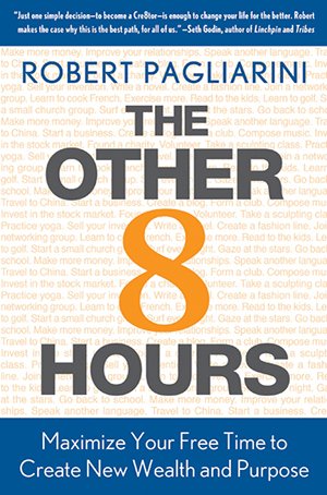 The Other 8 Hours: Maximize Your Free Time to Create New Wealth & Purpose.  Robert Pagliarini
